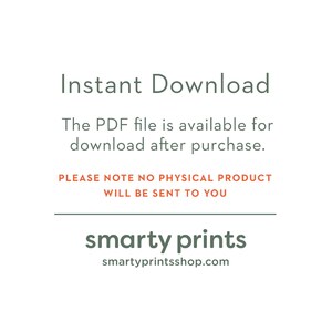 May include: Text on a white background that reads "Instant Download. The PDF file is available for download after purchase. PLEASE NOTE NO PHYSICAL PRODUCT WILL BE SENT TO YOU. smarty prints smartyprintsshop.com"