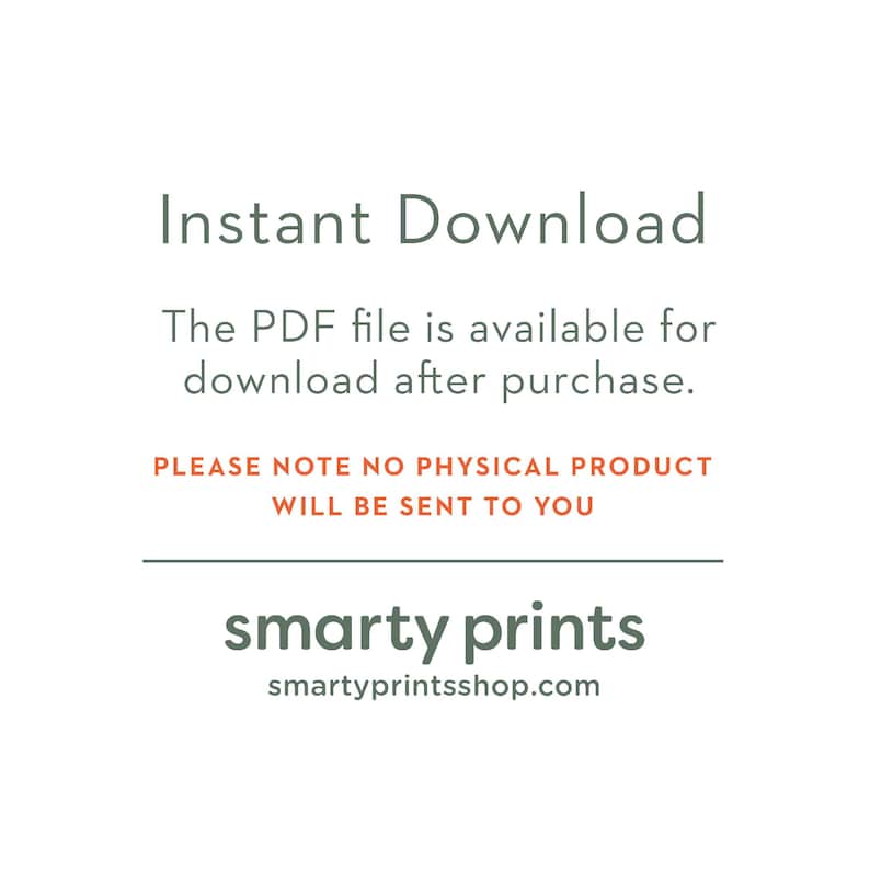 May include: Text on a white background that reads "Instant Download. The PDF file is available for download after purchase. PLEASE NOTE NO PHYSICAL PRODUCT WILL BE SENT TO YOU. smarty prints smartyprintsshop.com"