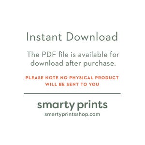 May include: Text on a white background that reads "Instant Download. The PDF file is available for download after purchase. PLEASE NOTE NO PHYSICAL PRODUCT WILL BE SENT TO YOU. smarty prints smartyprintsshop.com"