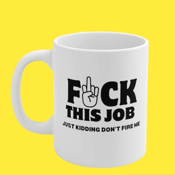 Fuck This Job Mug Office Humor Coffee Mug I Hate My Job Mug Work Sarcasm Gag Gift For Co Worker Funny Coffee Mug Rude Coffee Mug