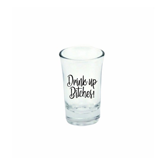 Drink up Bitches Shot Glass Friend Birthday Shot Glass Ladies - Etsy Drink up Bitches Shot Glass Friend Birthday Shot Glass Ladies - Etsy