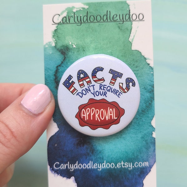 Facts Don't Require Your Approval Pin, 1.5 inch Round Governerd Button, Patriotic Pinback Badge, Tote Bag Decor, Teacher Lanyard Accessory