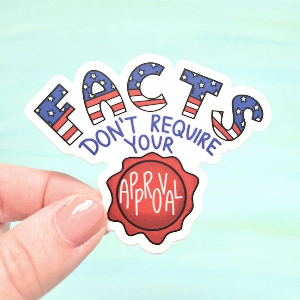 Facts Don't Require Your Approval Vinyl Sticker, Funny Governerd Adhesive, Red, White, and Blue Water Bottle Art, Patriotic Laptop Decal