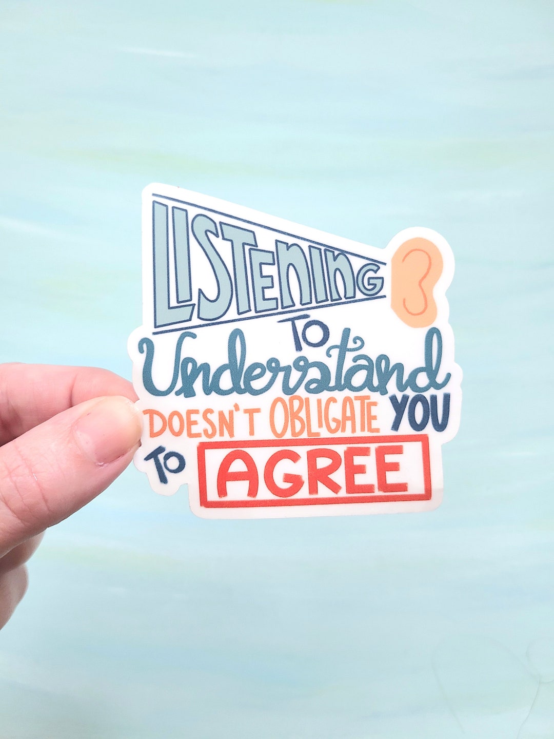 Listening to Understand Doesn't Obligate You to Agree Sticker