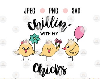 Easter Chick Slogan 'Chillin with my Chicks' SVG PNG JPEG   - Image Graphic for Cutting Machines - Cricut - Silhouette Cameo- Commerical Use