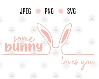 Easter Rabbit Bunny 'Some Bunny Loves You' SVG PNG JPEG   - Image Graphic for Cutting Machines - Cricut - Silhouette Cameo- Commerical Use