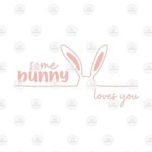 Easter Rabbit Bunny 'Some Bunny Loves You' SVG PNG JPEG Image Graphic for Cutting Machines Cricut Silhouette Cameo Commerical Use image 2
