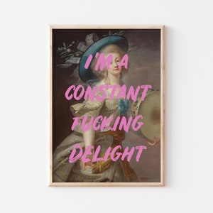 Sarcastische renaissancekunstprint, I'm A Constant Fucking Delight, Altered Art