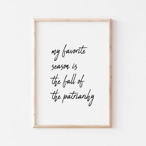 Feminist Print, My Favorite Season is the Fall of The Patriarchy Poster, Girl Power Quote Wall Art, UNFRAMED