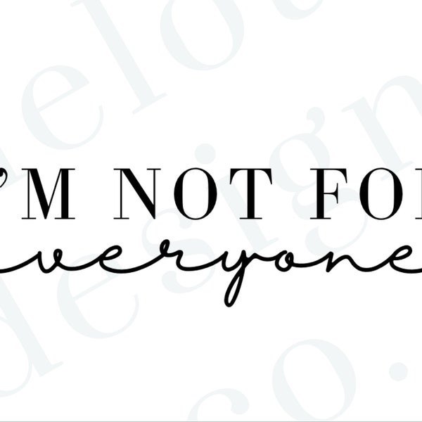 I'm Not For Everyone | Png | Svg | Digital Download | Funny Svg Quotes | Cricut Cut File | Graphic Tee Sayings