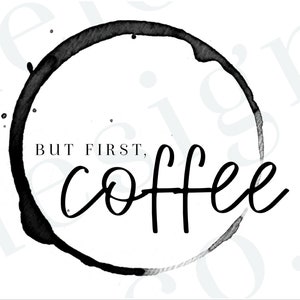 Aber zuerst, Kaffee Zitat | PNG | Digitaler Download | Zitat Grafiken | Wasserrutsche | Cricut Schnittdatei