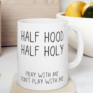 Half Hood Half Holy Mug, Funny Christian Mug, Christian Gift, Jesus Mug, Scripture Mug, Christian Mugs, Coffee Mug, Religious Gift