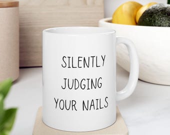 Nail Tech Mug - Funny Nail Technician Gift, Perfect Nail Salon Gifts & I'm Silently Judging Your Nails Mug