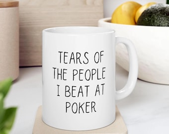 Funny Poker Mug, Tears Of The People I Beat At Poker Mug, Poker Gift, Poker Lover Gift, Husband Poker Mug, Poker Christmas Gift
