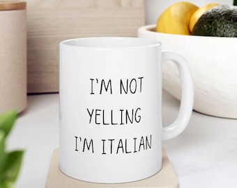 Funny Italian Ceramic Mug, Italian Pride Gift, Italian Coffee Cup, I'm Not Yelling Mug, Italian Heritage Tea Mug, Italy Lover Gift
