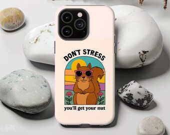 Funny Squirrel Tough Phone Case: Don't Stress - iPhone, Samsung, Pixel
