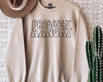 Probably Hangry Sweatshirt - Funny sweatshirt - Hungry Sweatshirt - Probably Hungry