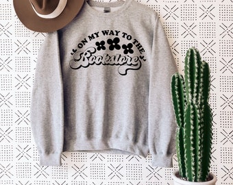 On my way to the bookstore sweatshirt - book lovers - read more books - graphic sweatshirt