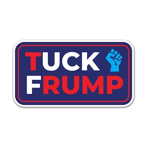 May include: A blue and red rectangular sticker with white text that reads "TUCK FRUMP" and a blue fist with a white star in the center.
