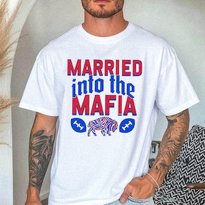 Married into the Mafia Football T-Shirt || Buffalo Football Shirt Football Fan Sweater Lets Go Buffalo Wedding Buffalo Gift Groom Bride