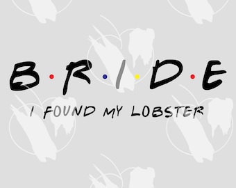 Friends Bachelorette Party - Herunterladbare PNGs - Cricut Datei - I'll Be There For You - BrautHemden - BrautjungfernHemden - I Found My Lobster
