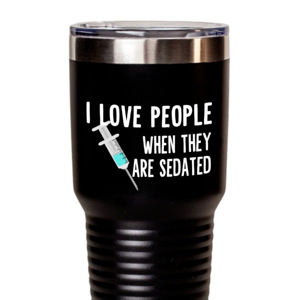 I Love People When They Are Sedated, Anesthesiologist, Nurse Birthday, Doctor, Dr, Medical School, Grad, Funny Nurse Gift, Hot Cold, Tumbler