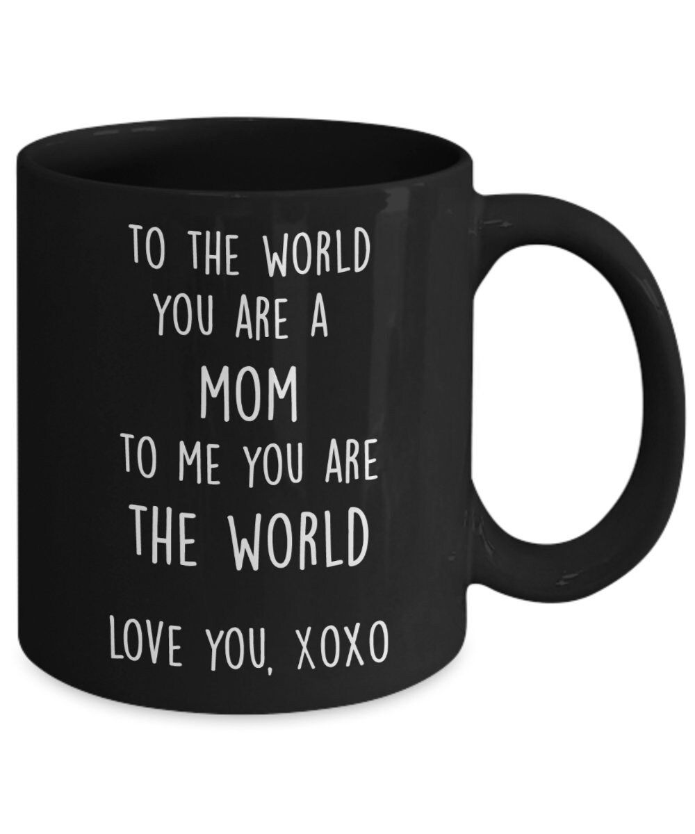 Mom Coffee Mug, Mom You Are the World, Mothers Day, From Son, Daughter