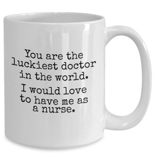 Luckiest Doctor In The World, Funny Gift From Nurse, Coffee Mug For Doctor, Gift For Doctor, Funny Work Mug, Dr, PhD, Doctorate, Sarcastic