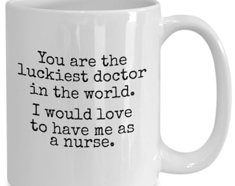 Luckiest Doctor In The World, Funny Gift From Nurse, Coffee Mug For Doctor, Gift For Doctor, Funny Work Mug, Dr, PhD, Doctorate, Sarcastic