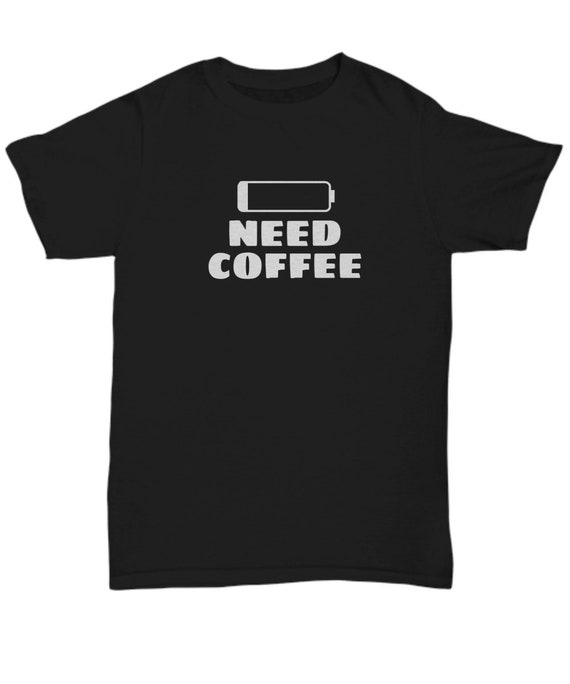 Need Coffee Need Coffee T Shirt Low Battery Shirt for Coffee Lover Need Caffeine Coworker Gift Boss Fathers Day Gift for Roommate Etsy