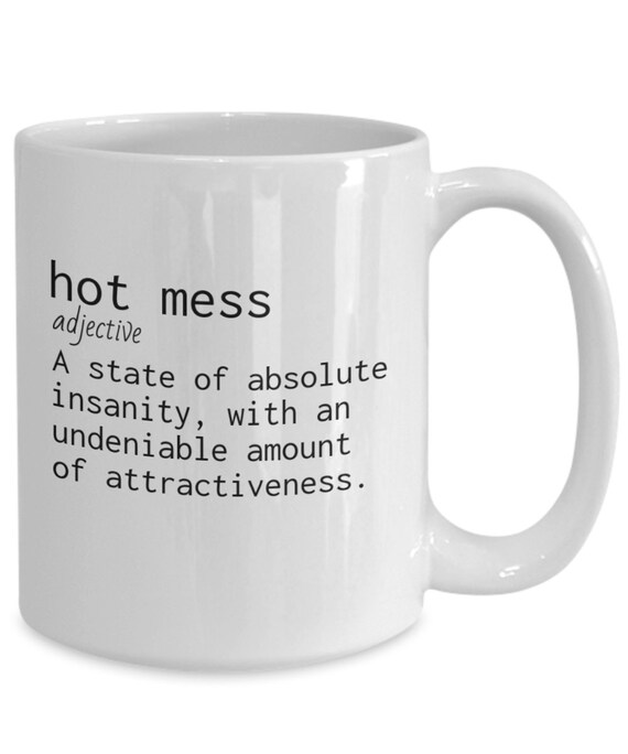 I'm A Hot Mess Hot Mess Definition Funny Hot Mess Mug Etsy