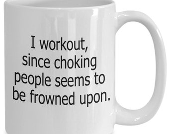 Workout Coffee Mug, Gym, Choking People Is Frowned Upon, Funny Bestie Mug, Coworker Birthday, Christmas Gift, Aerobics, Yoga, Office Party