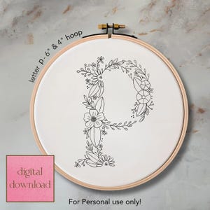 May include: A floral embroidery hoop featuring the letter "P" in a botanical design. The design is in black ink on a white background, framed by a 6-inch and 4-inch hoop. Text includes "letter P - 6" & 4" hoop", "digital download", and "For Personal use only!"