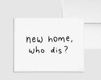 New Home, Who Dis? ! Punny Greeting Cards, New Home, Housewarming