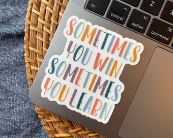 Sometimes You Win Learn Vinyl Sticker 2.8"x3"  Mom Teacher ABA sticker SLP Sticker Positive Quote Self Care Life Bullet Journal