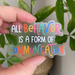 Behavior Is Communication CLEAR Vinyl Sticker 3"x3" Autism  Special Needs Mom Special Ed Teacher Gift ABA sticker SLP Sticker Gift  Dyslexia