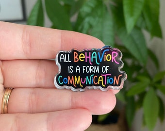 Neurodiversité Tout comportement est une forme de communication 1.5" Acrylique Pin Autism Teacher ABA Support Edu Teacher Neuro Disability cadeau