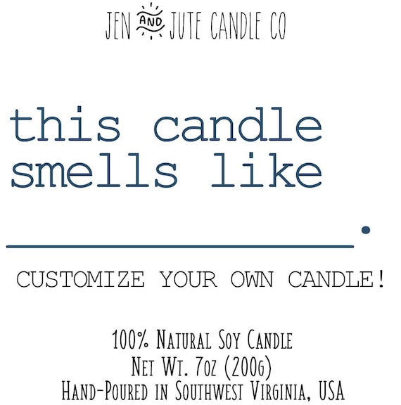 this candle smells like __________________________ CUSTOMIZE YOUR CANDLE