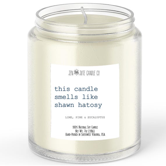 this candle smells like shawn hatosy