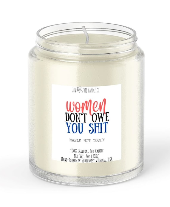 Women Don't Owe You Shit*  - Candle