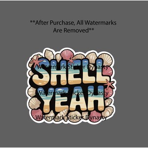 May include: A sticker with the words "SHELL YEAH" in a beach-themed design. The letters are in blue, tan, and white, with a beach and ocean background. The sticker is surrounded by seashells and starfish.