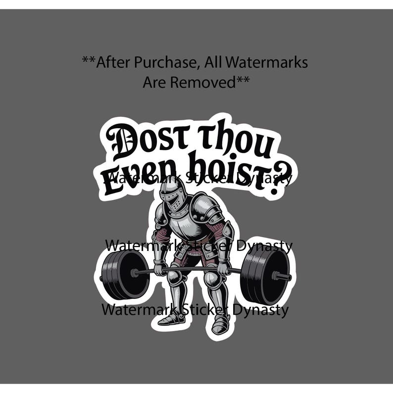 May include: A sticker featuring a knight in full silver plate armor performing a deadlift with a black barbell. Above the knight, the text reads "Dost thou even hoist?" in a black gothic-style font. The design has a white border outline.