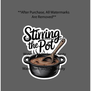 May include: A sticker with the words "Stirring the Pot" above an illustration of a black pot of soup with a wooden spoon. The sticker has a white border and the text "Watermark Sticker Dynasty".