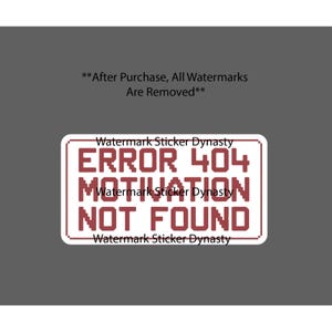 May include: A rectangular sticker with a white background and a thin dark border. The sticker features pixelated dark red text that reads ERROR 404 MOTIVATION NOT FOUND. The design is centered on a solid gray background with text above it.