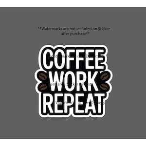 May include: A die-cut sticker featuring the bold white text COFFEE WORK REPEAT stacked in three lines against a black background. Two brown coffee beans are positioned on the left and right sides of the word WORK. The design has a thick white border.