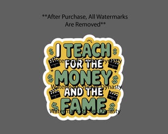 Teach For The Money and Fame Sticker Waterproof Decal Teacher School Gift NEW