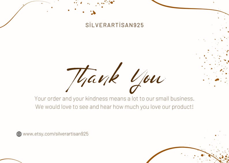 May include: Thank you card with a gold glitter background and the text "Thank you" in brown cursive. The text below reads "Your order and your kindness means a lot to our small business. We would love to see and hear how much you love our product!" and includes the website address "www.etsy.com/silverartisan925".