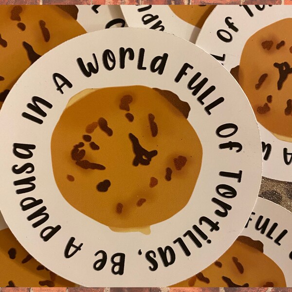 In A World Full Of Tortillas, Be A Pupusa Sticker