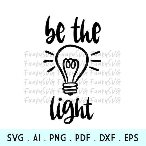 Be The Light SVG Eps Png, Illustrated svg, Motivational Svg, Inspirational Svg, Self Love Svg, Design Cut File