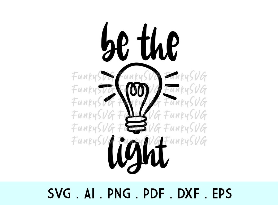 Be the Light SVG Eps Png Illustrated Svg Motivational Svg - Etsy